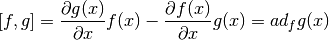 [f,g] = \frac{ \partial{g(x)} }{ \partial{x} }f(x)
        - \frac{ \partial{f(x)} }{ \partial{x} }g(x)
      = ad_fg(x)
